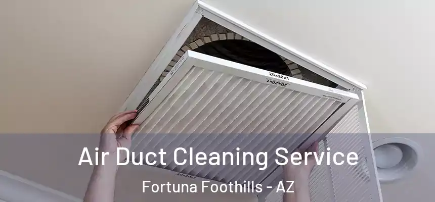  Air Duct Cleaning Service Fortuna Foothills - AZ