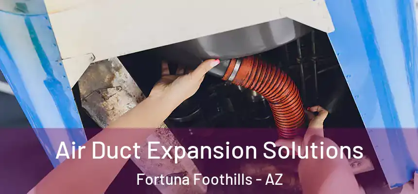  Air Duct Expansion Solutions Fortuna Foothills - AZ
