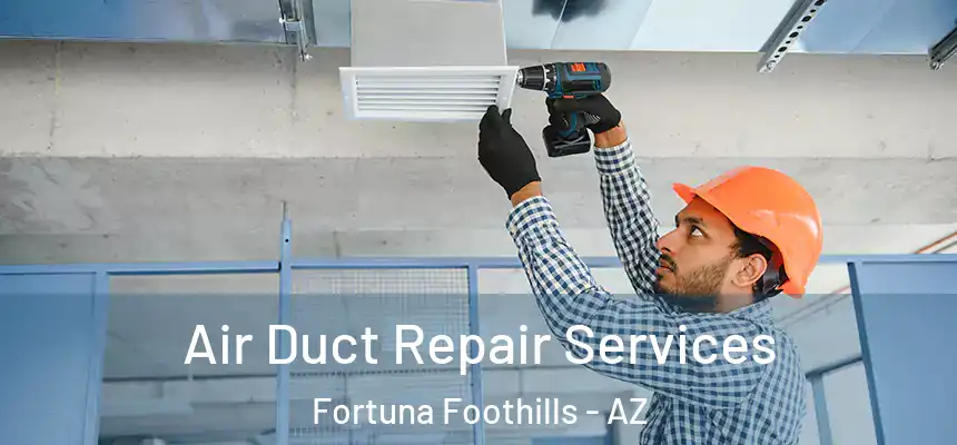  Air Duct Repair Services Fortuna Foothills - AZ