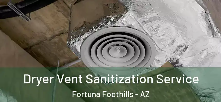  Dryer Vent Sanitization Service Fortuna Foothills - AZ