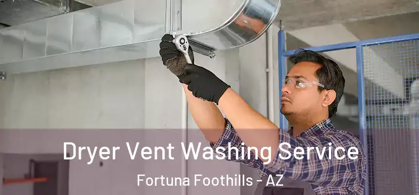  Dryer Vent Washing Service Fortuna Foothills - AZ