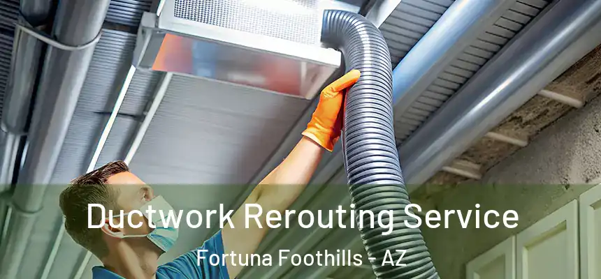  Ductwork Rerouting Service Fortuna Foothills - AZ