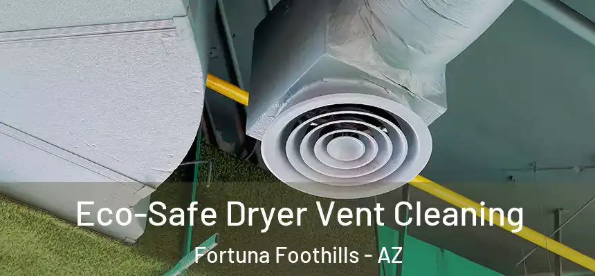  Eco-Safe Dryer Vent Cleaning Fortuna Foothills - AZ
