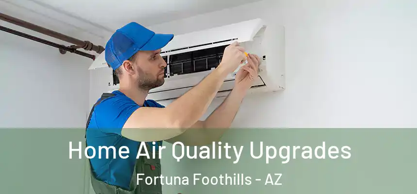  Home Air Quality Upgrades Fortuna Foothills - AZ