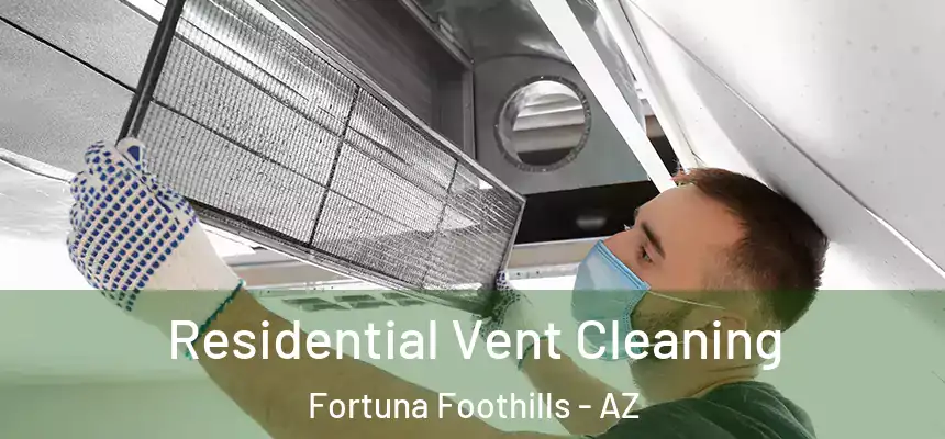  Residential Vent Cleaning Fortuna Foothills - AZ